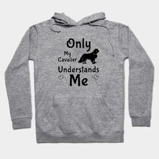 Only My Cavalier Understands Me Gifts and Shirts Hoodie